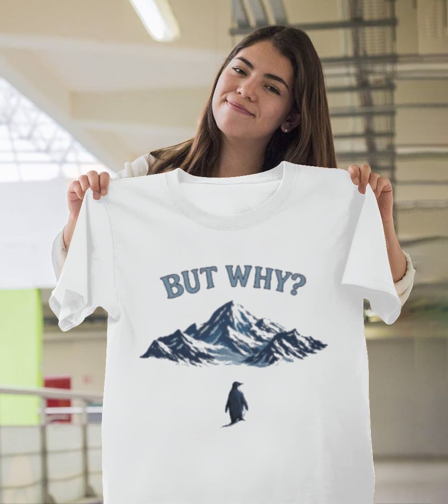 But Why Penguin Mountain Meme T-Shirt