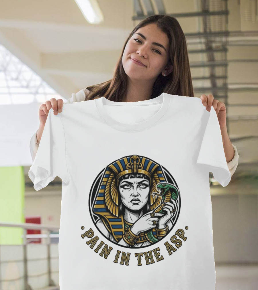 Cleopatra Pain In The ASP Ancient Egypt Snake Pharaoh Humor T-Shirt