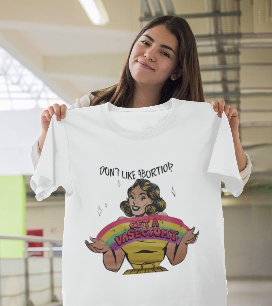 Don't Like Abortio Get A Vasectomy Retro Style Rainbow Message T-Shirt