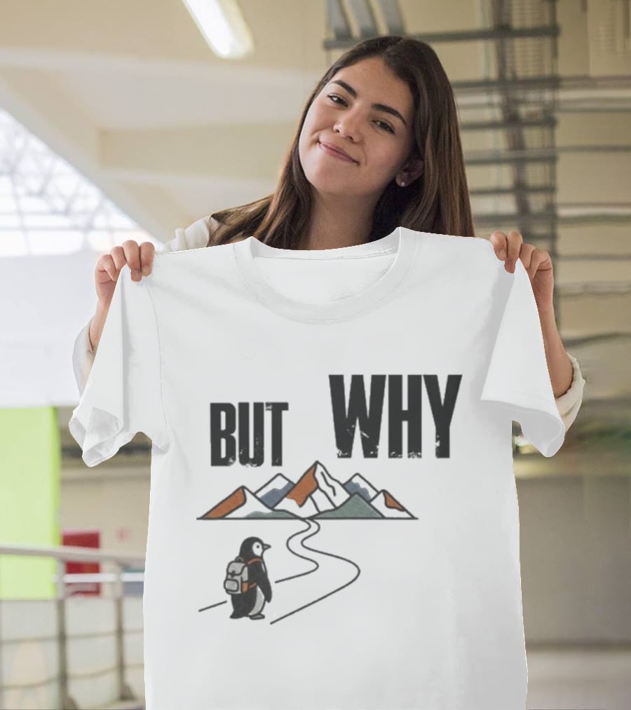 Penguin But Why Backpacking Adventure Mountains Wilderness Journey T-Shirt