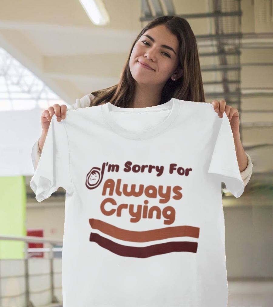 I'm Sorry For Always Crying Sob Emoji T-Shirt