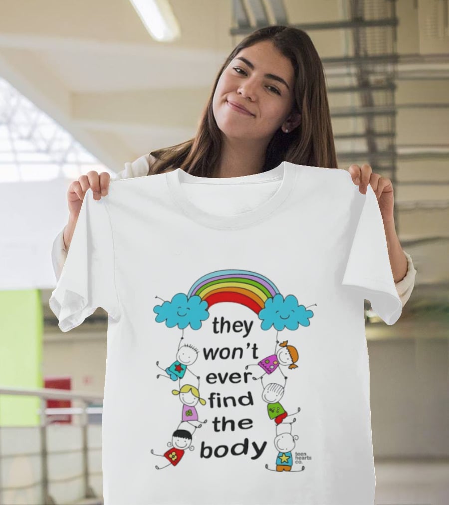 They Won't Ever Find The Body Rainbow And Kids T-Shirt