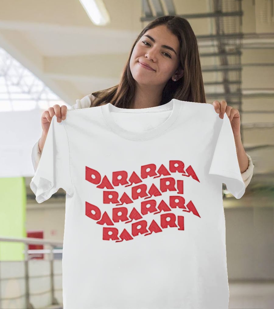 Dararara Rarari Dararari Rarari Dararara Rarari T-Shirt