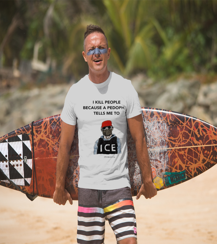 I Kill People Because A Pedophile Tells Me To ICE Agent Satire T-Shirt