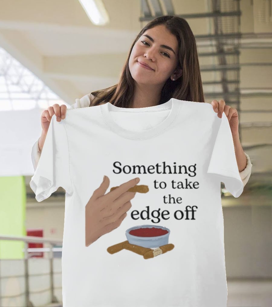 Something To Take The Edge Off Cigars Dipping In Sauce T-Shirt