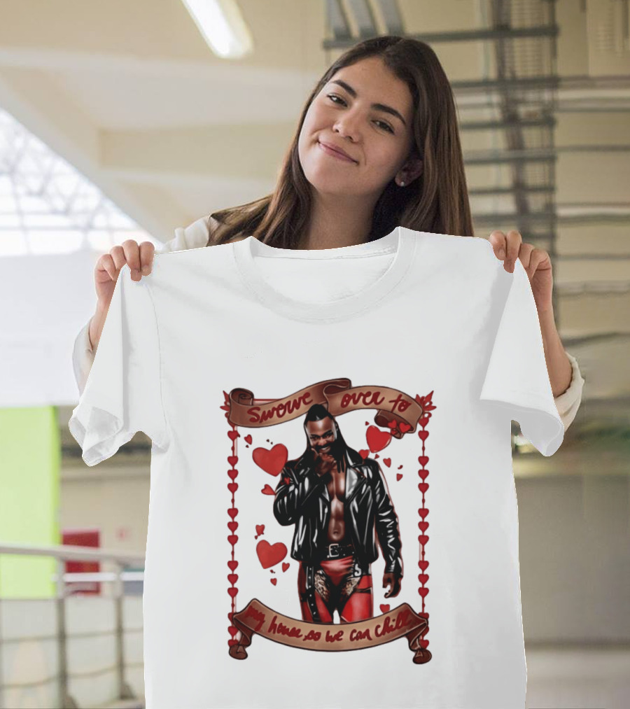 Swerve Over To My House So We Can Chill Valentine's Day Swerve Strickland Series T-Shirt