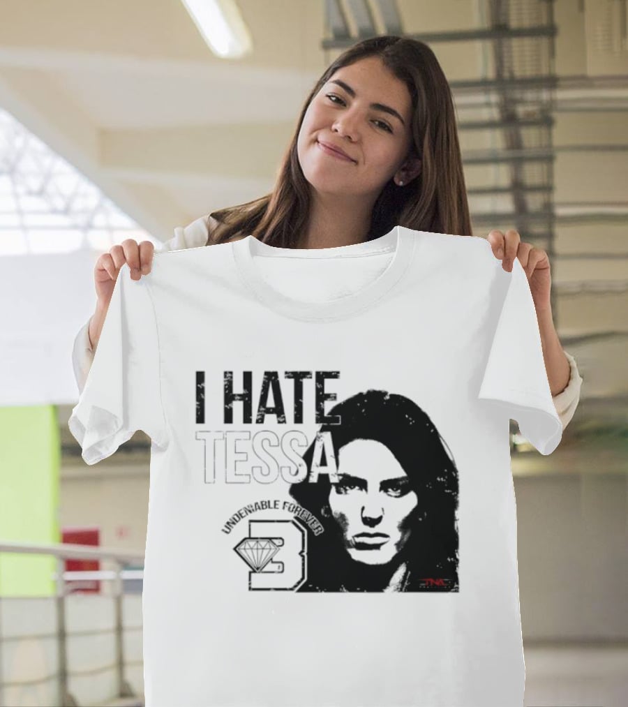 Tessa Blanchard I Hate Tessa Undeniable Forever Diamond TNA T-Shirt
