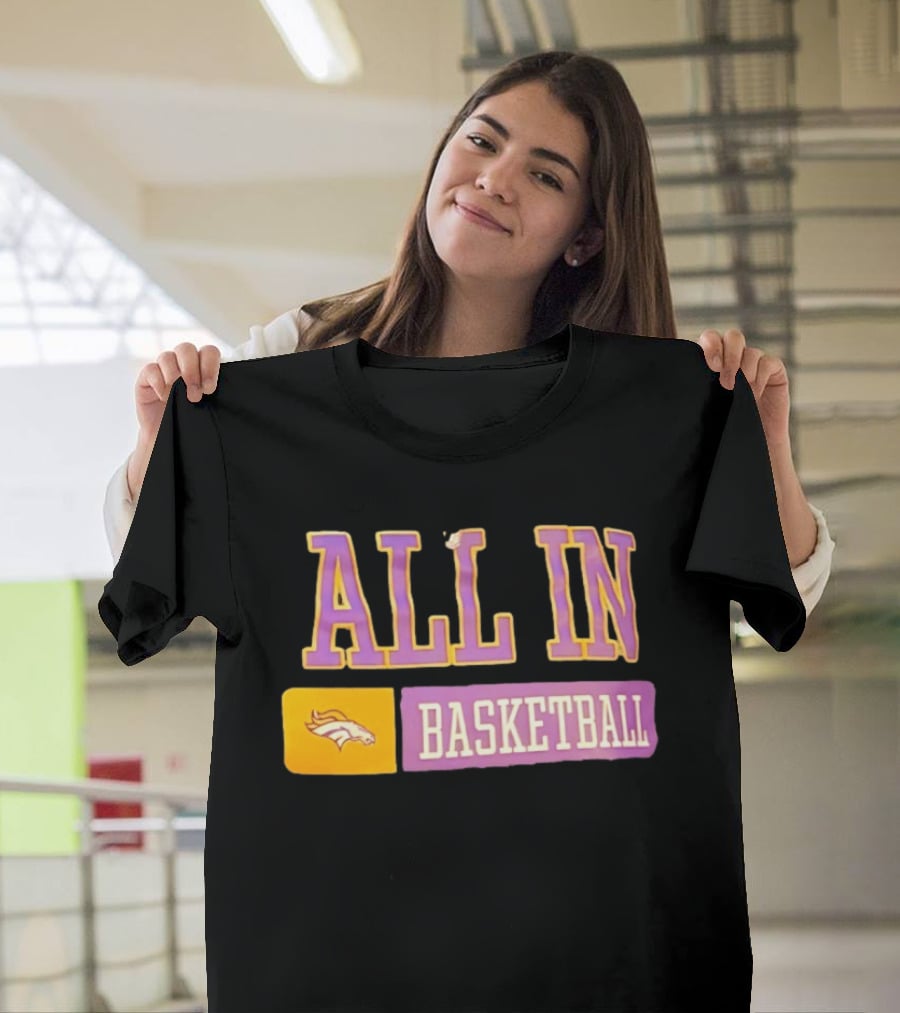 All In Denver Broncos Basketball T-Shirt