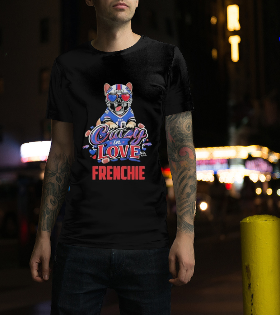 Crazy In Love Frenchie Buffalo Bills Bulldog T-Shirt