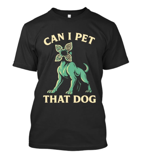 Can I Pet That Dog Stranger Things Demodog Meme T-Shirt