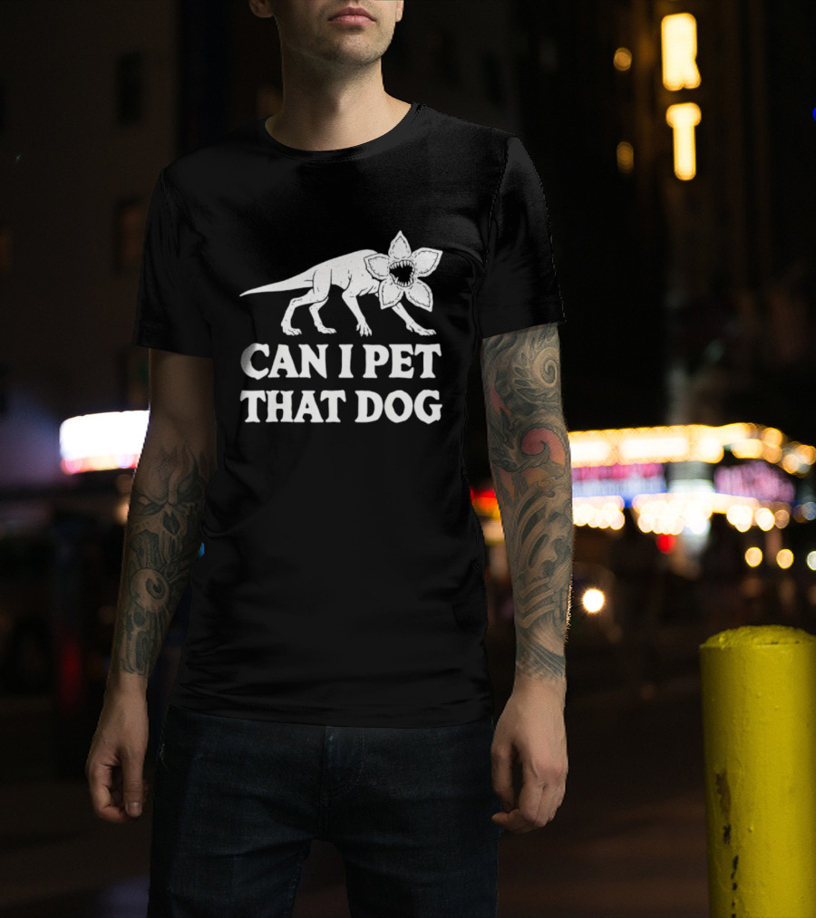Can I Pet That Dog Demodog Stranger Creature Humor T-Shirt