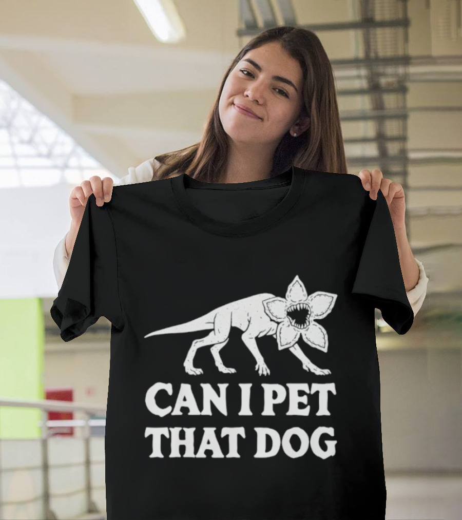 Can I Pet That Dog Demodog Stranger Creature Humor T-Shirt