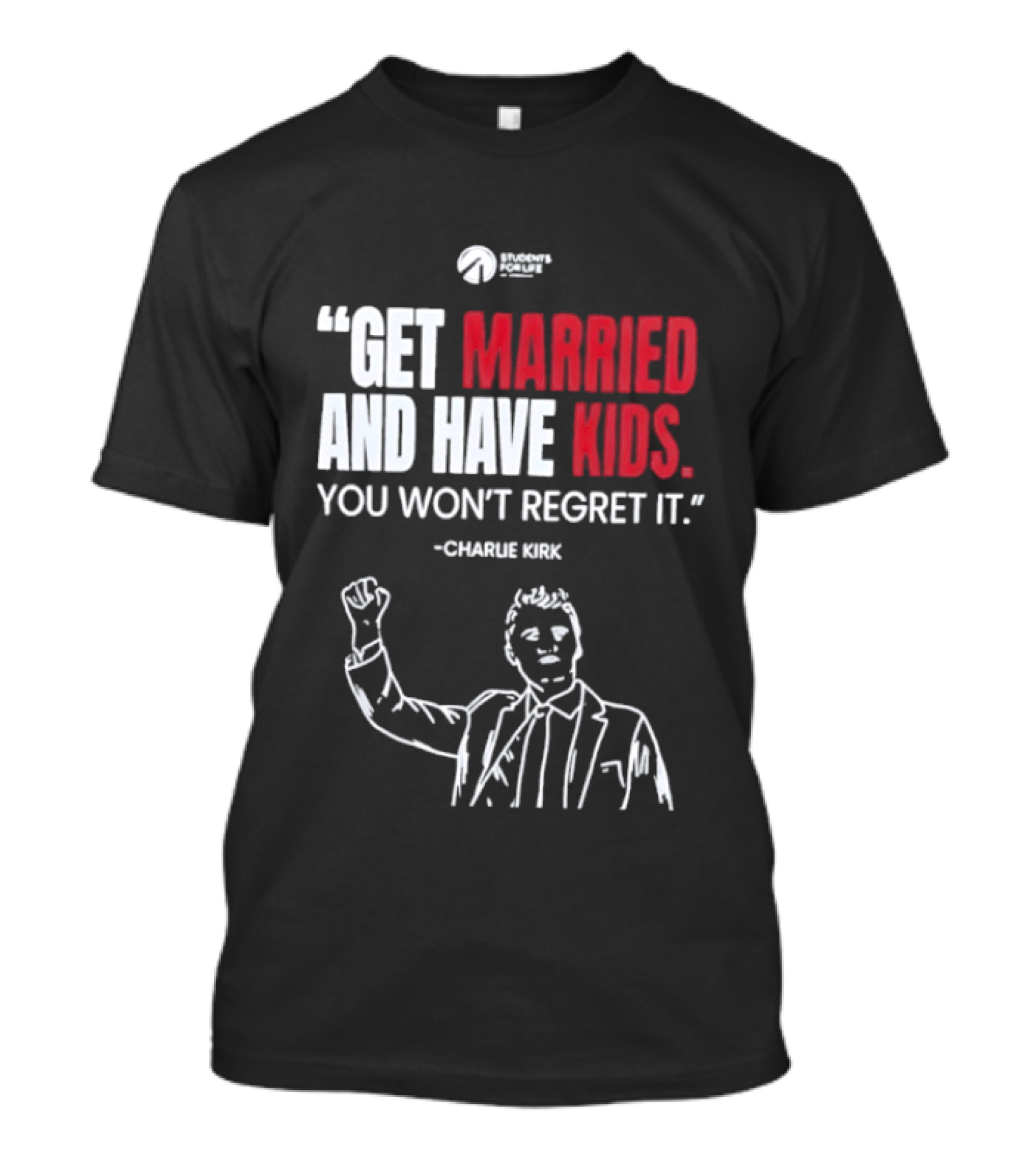 Get Married And Have Kids You Won't Regret It Charlie Kirk T-Shirt