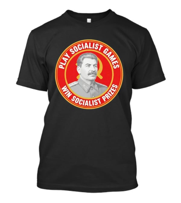 Play Socialist Games Joseph Stalin Win Socialist Prizes T-Shirt