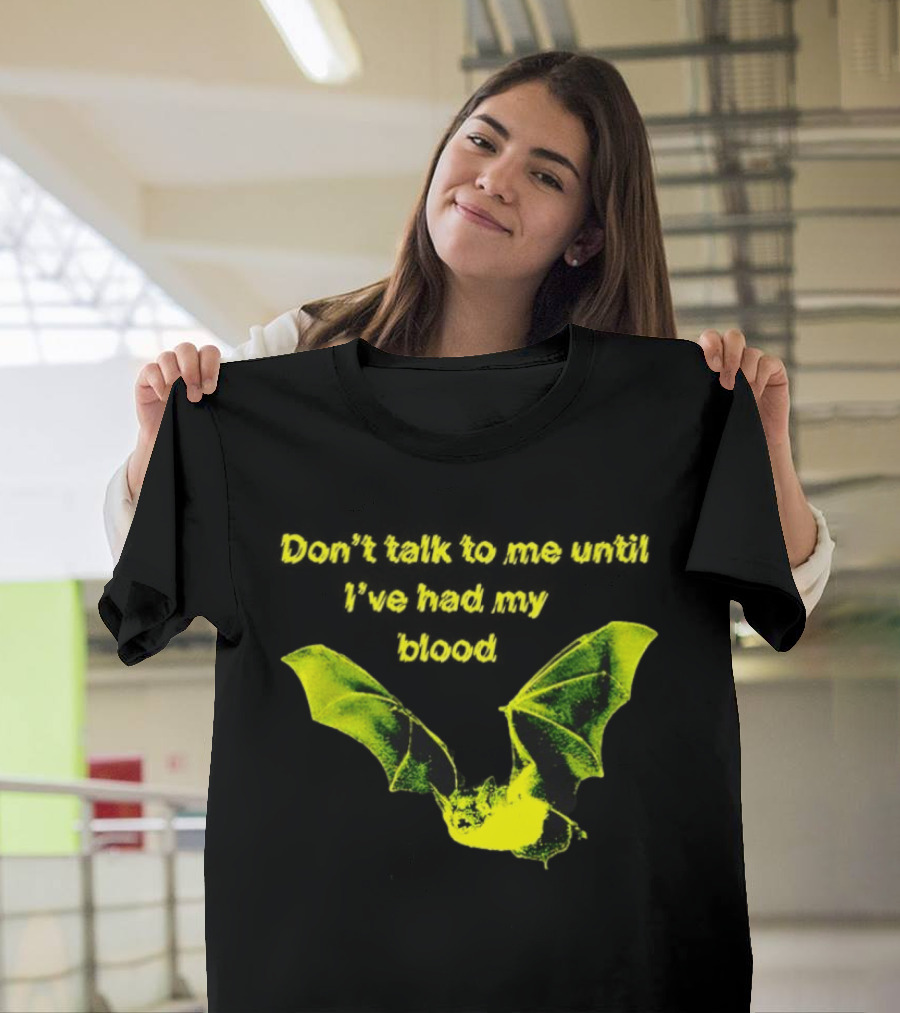 Don't Talk To Me Until I've Had My Blood Bat T-Shirt