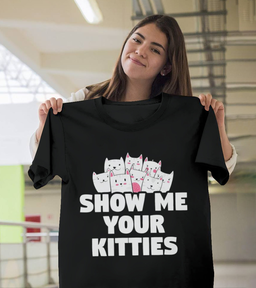 Show Me Your Kitties Cute Cat Faces Text Trend T-Shirt