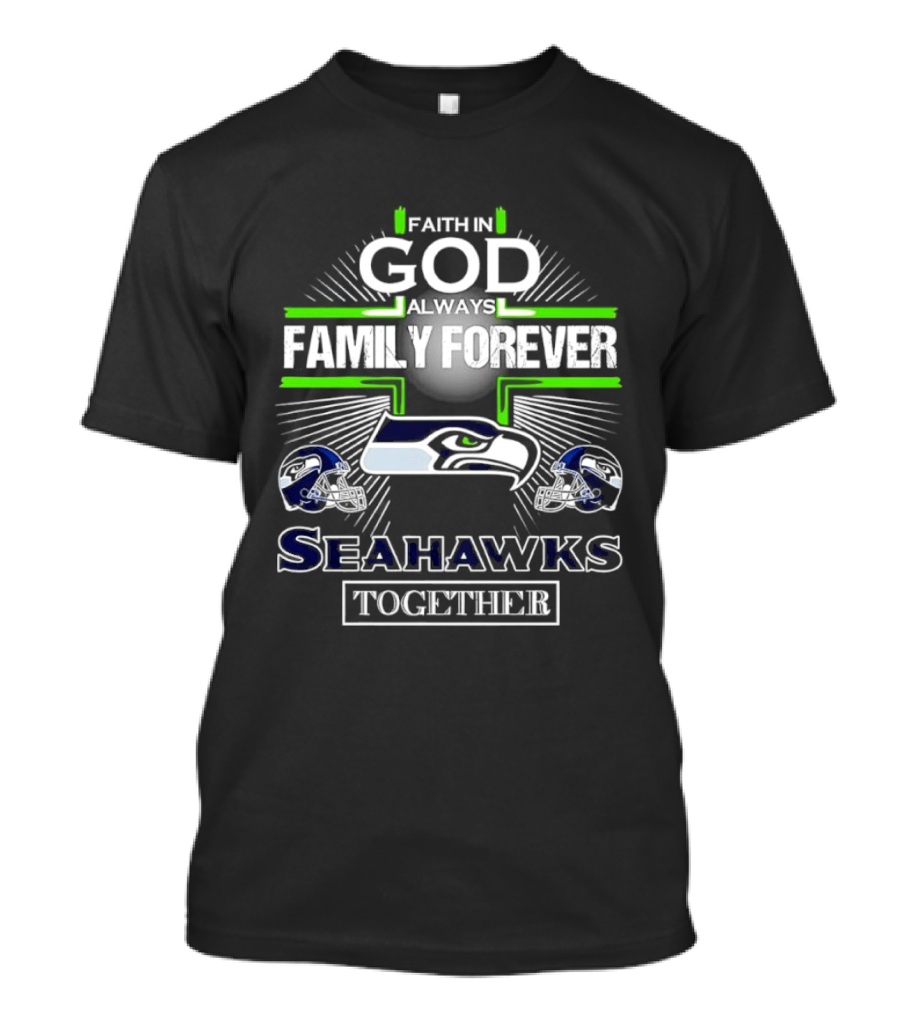 Faith In God Always Family Forever Seattle Seahawks Together T-Shirt