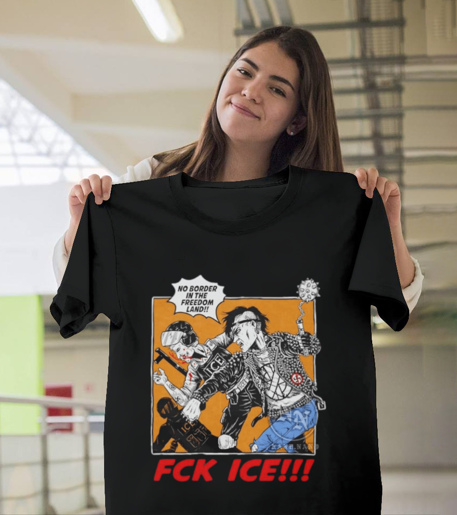 FCK ICE No Border In The Freedom Land Punk Jacket Protest T-Shirt