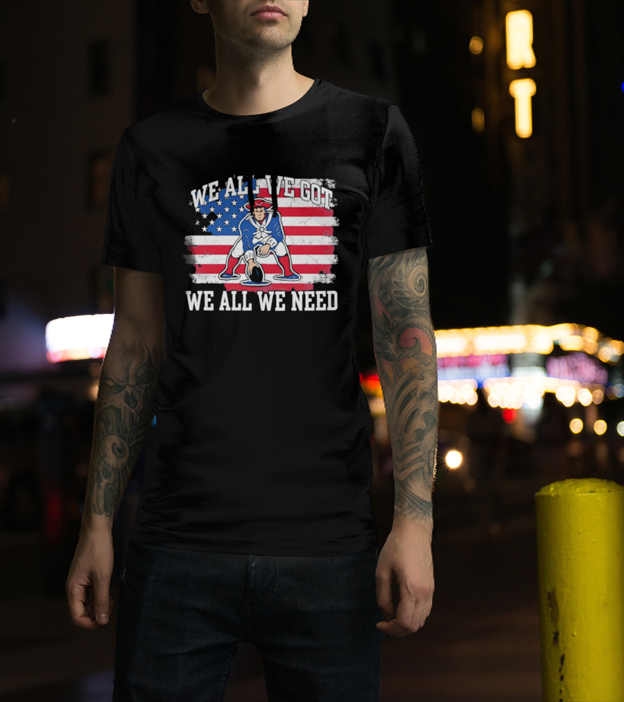 New England Patriots We All We Need American Flag Football T-Shirt
