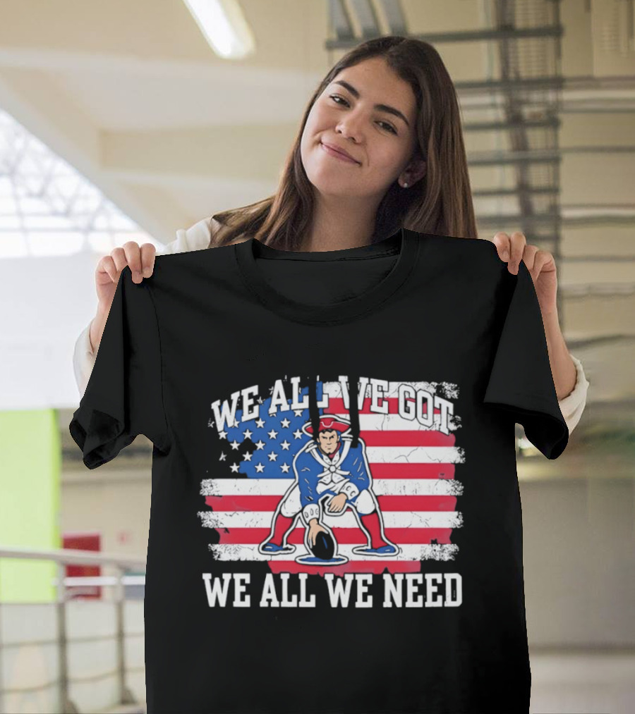 New England Patriots We All We Need American Flag Football T-Shirt
