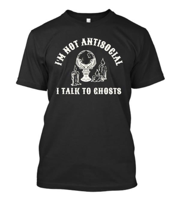 I'm Not Antisocial I Talk To Ghosts Crystal Ball Candles T-Shirt