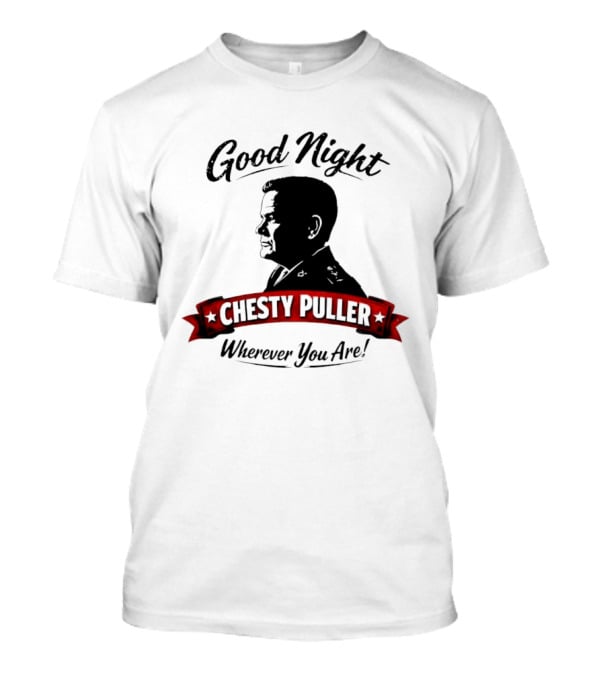 Good Night Chesty Puller Wherever You Are T-Shirt