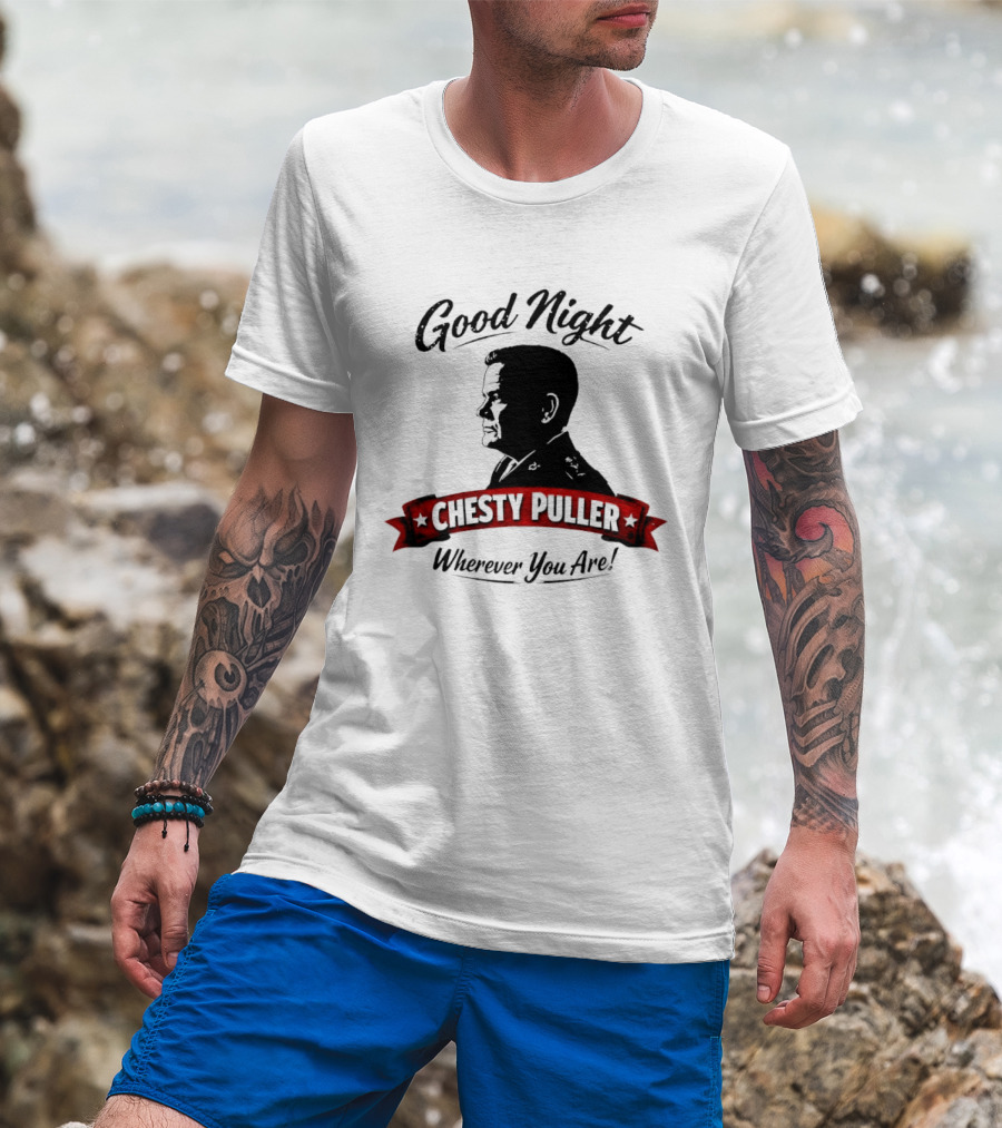 Good Night Chesty Puller Wherever You Are T-Shirt