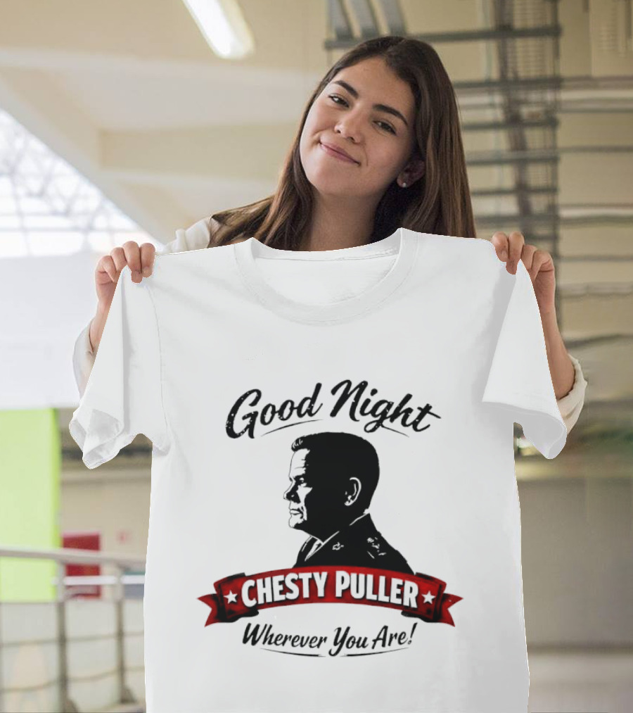 Good Night Chesty Puller Wherever You Are T-Shirt