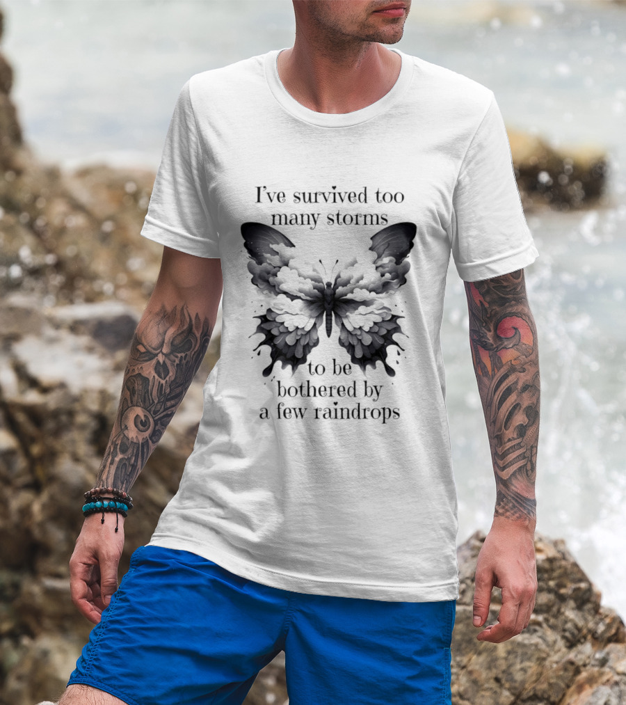 I've Survived Too Many Storms Butterfly Resilience T-Shirt