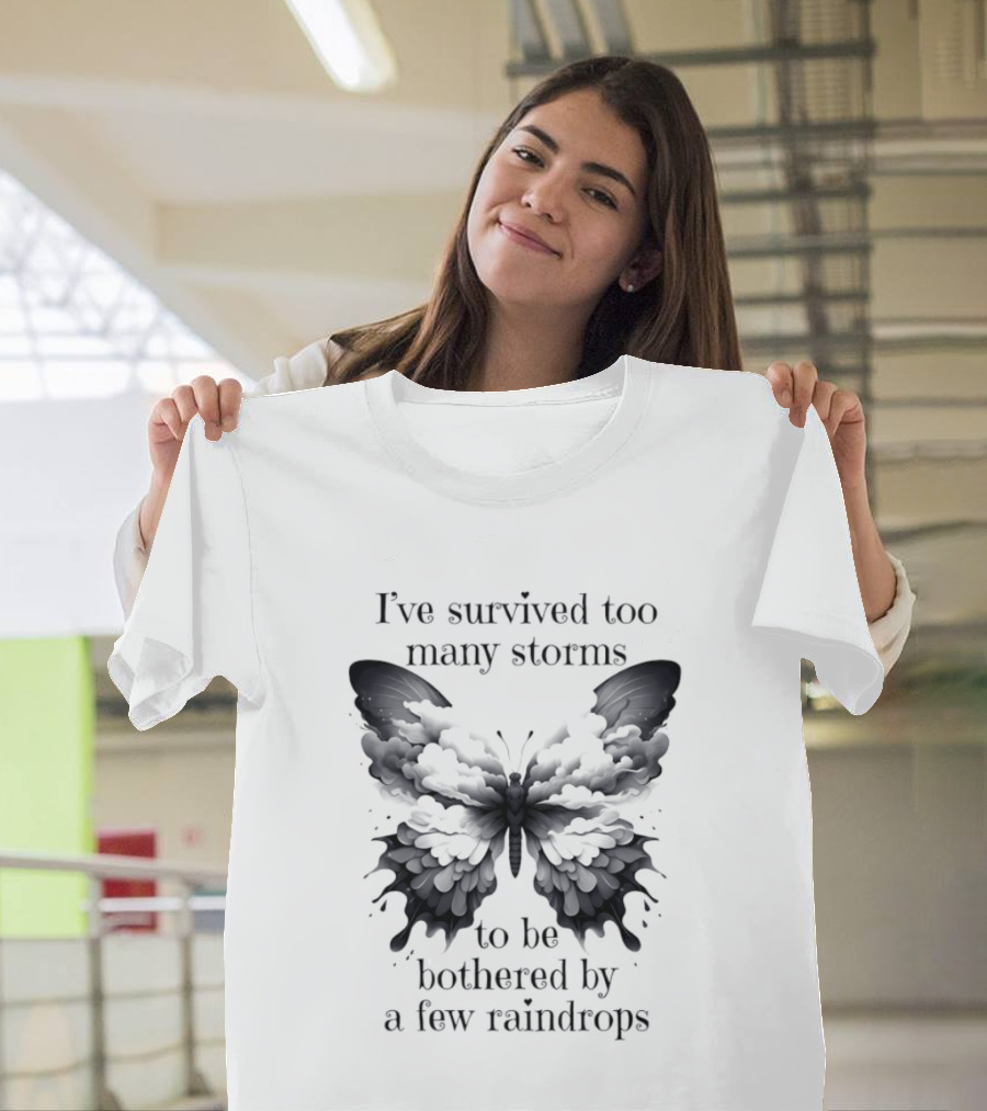I've Survived Too Many Storms Butterfly Resilience T-Shirt