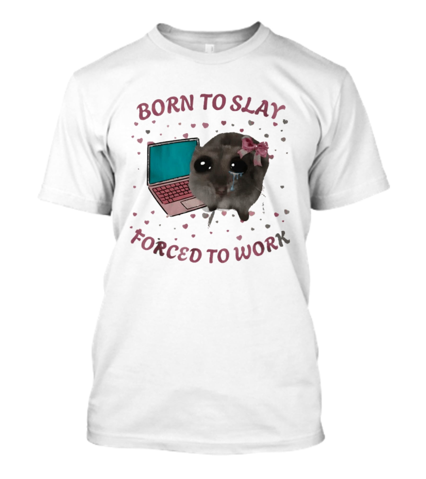 Born To Slay Forced To Work Crying Mouse Laptop Meme T-Shirt