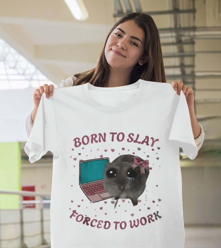 Born To Slay Forced To Work Crying Mouse Laptop Meme T-Shirt