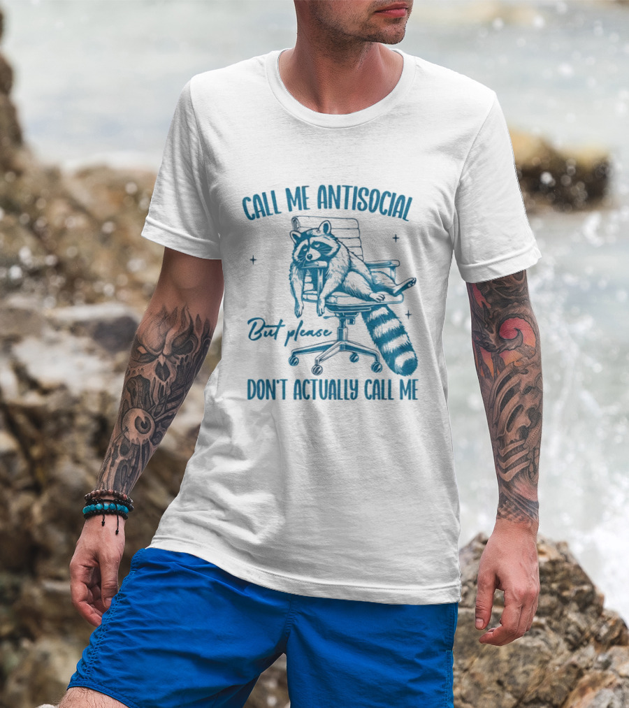 Call Me Antisocial Raccoon Don't Actually Call Me Please T-Shirt