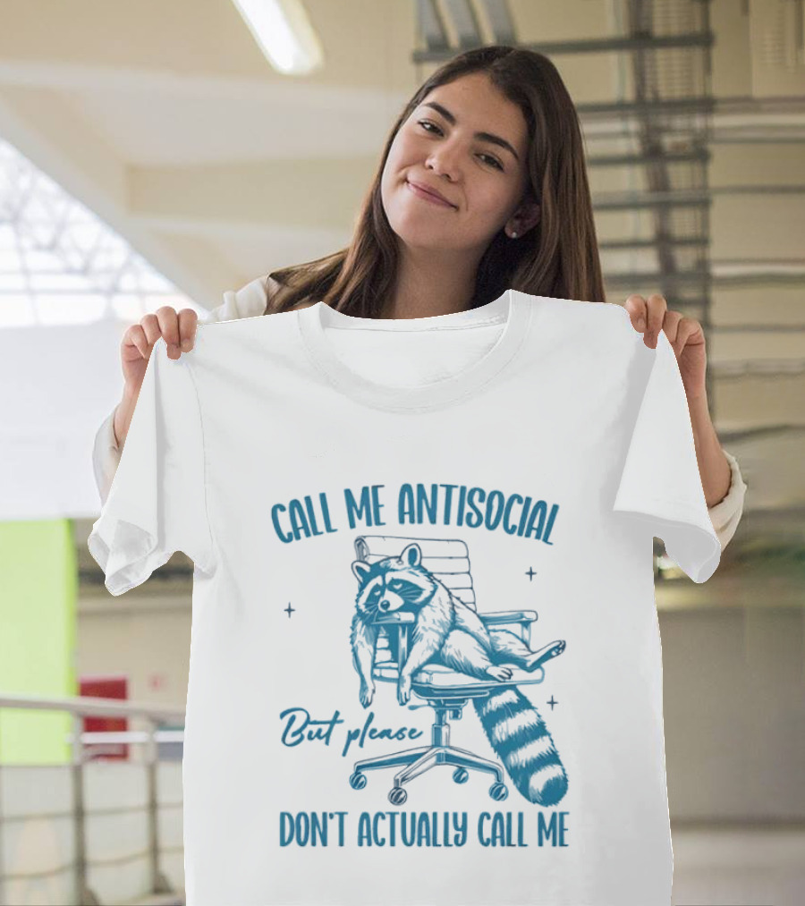 Call Me Antisocial Raccoon Don't Actually Call Me Please T-Shirt