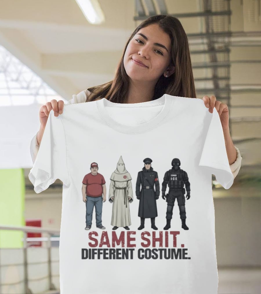 Same Shit Different Costume ICE MAGA KKK Nazi Police T-Shirt