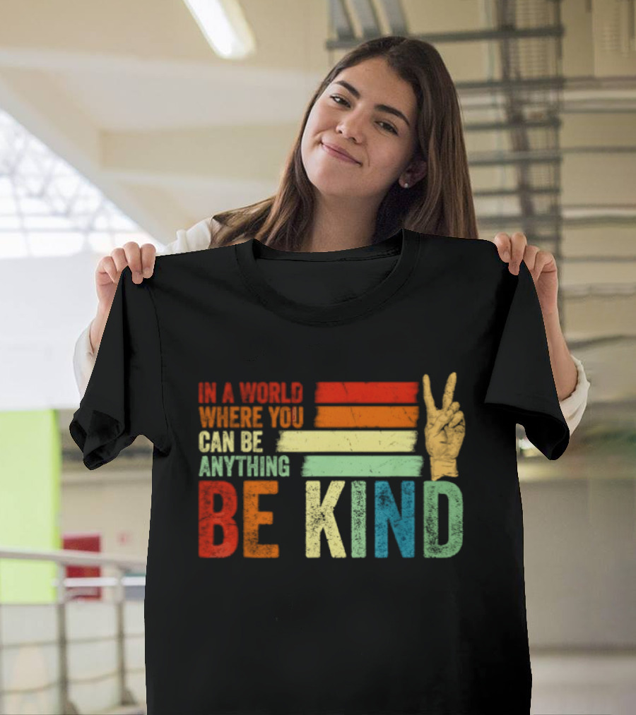 Be Kind In A World Where You Can Be Anything Inspirational Peace Sign T-Shirt