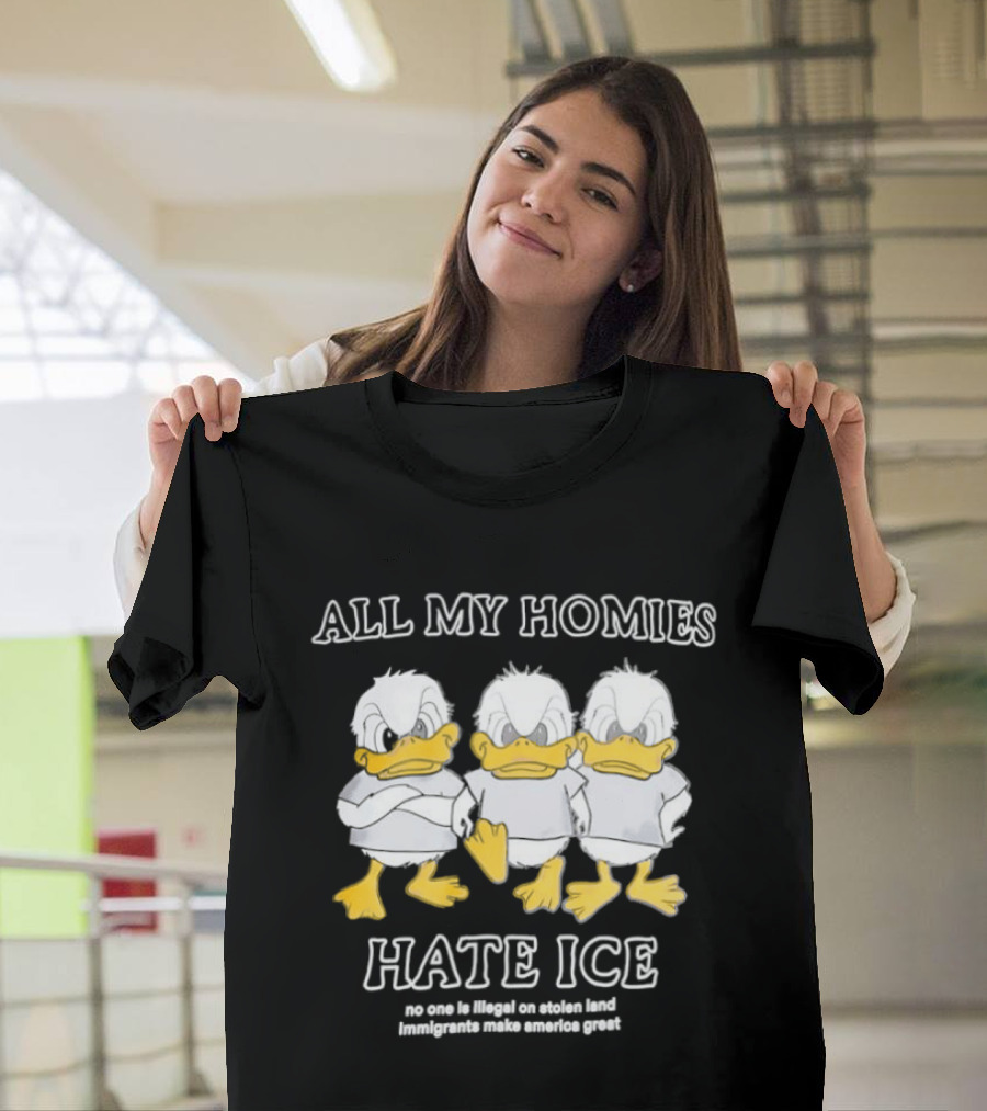 All My Homies Hate ICE No One Is Illegal On Stolen Land T-Shirt