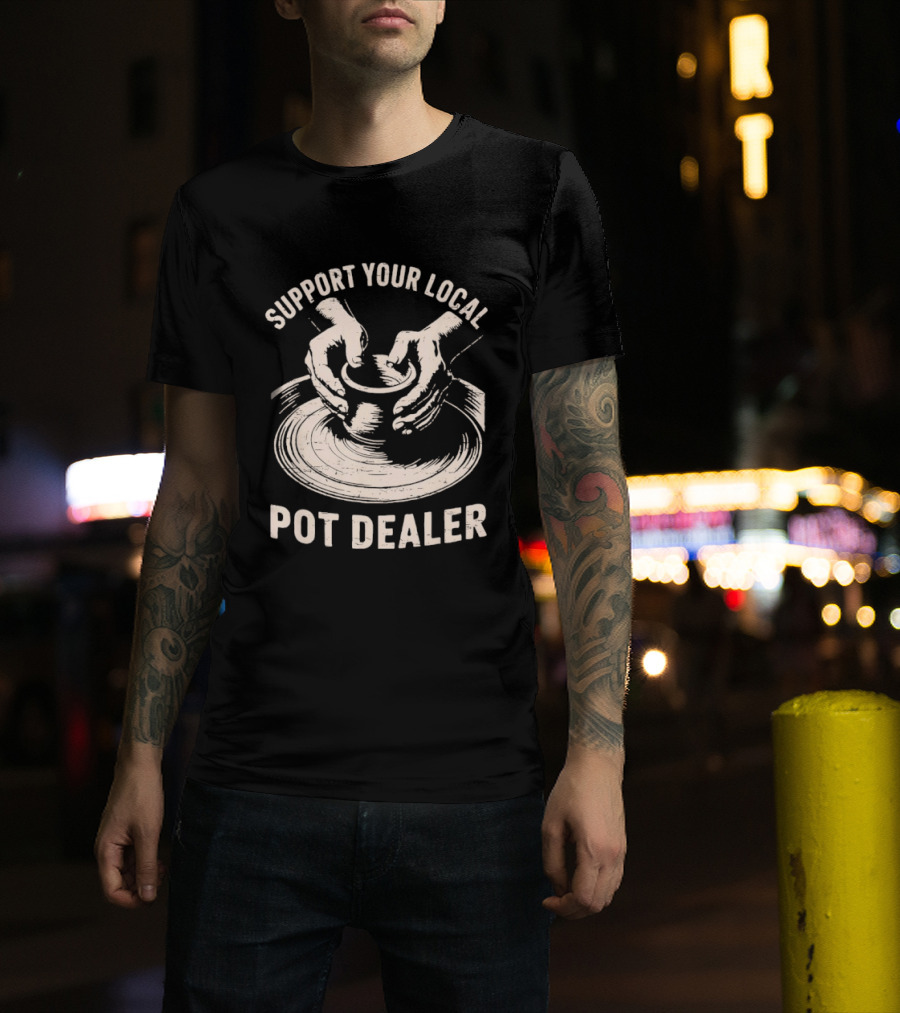 Support Your Local Pot Dealer Hands Sculpting Clay T-Shirt