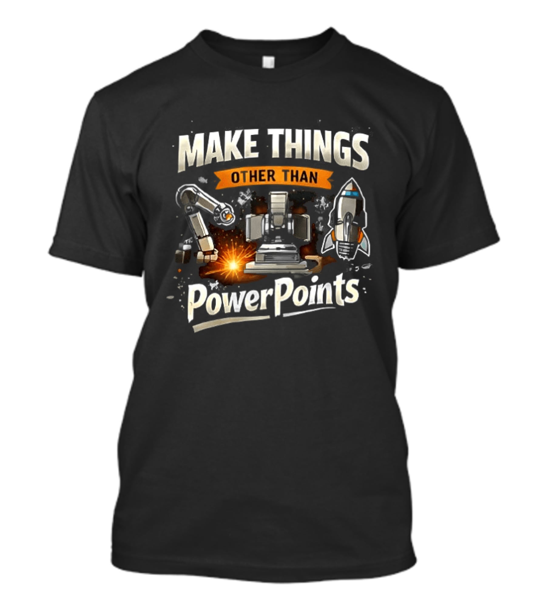 Make Things Other Than PowerPoints Robotics Rocket Creativity T-Shirt