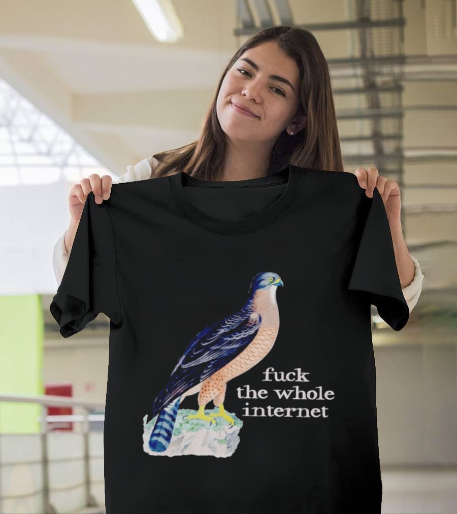 Bird With Message Fuck The Whole Internet T-Shirt