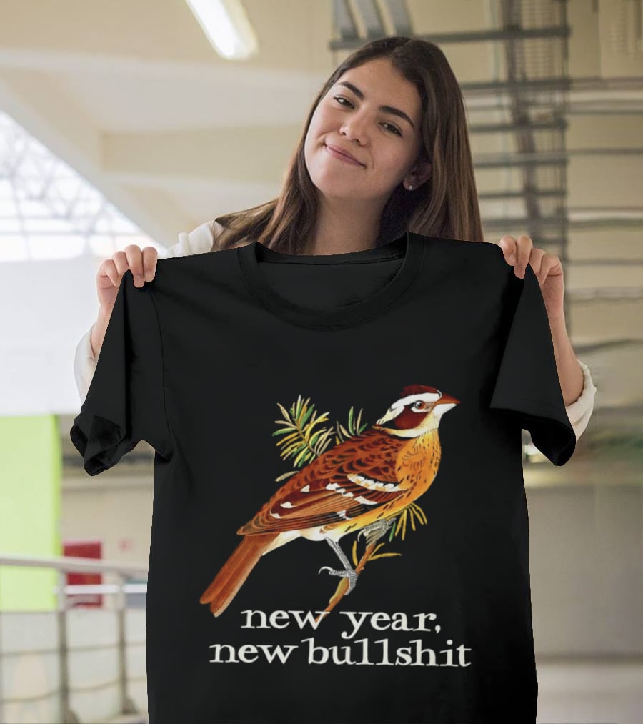 New Year New Bullshit Bird T-Shirt