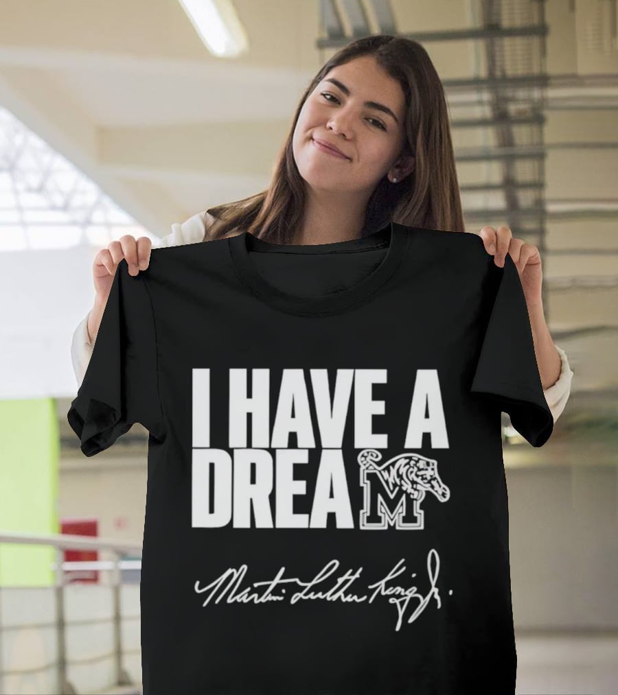 Memphis Tigers I Have A Dream Martin Luther King Jr Signature T-Shirt