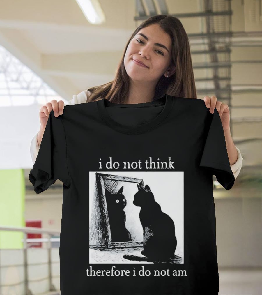 I Do Not Think Therefore I Do Not Am Cat Mirror Reflection T-Shirt