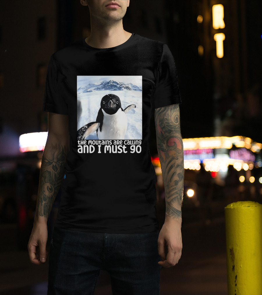 Nihilistic Penguin The Mountains Are Calling And I Must Go Meme T-Shirt