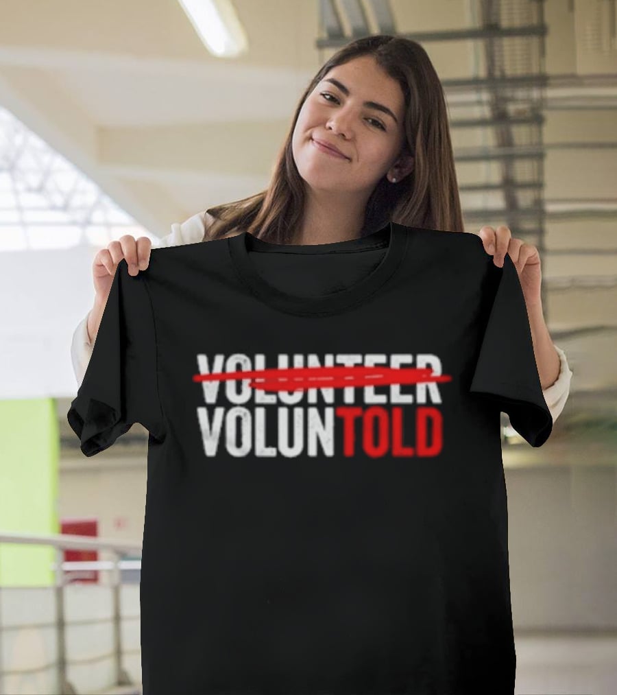 Volunteered Turned Voluntold Text Humor T-Shirt