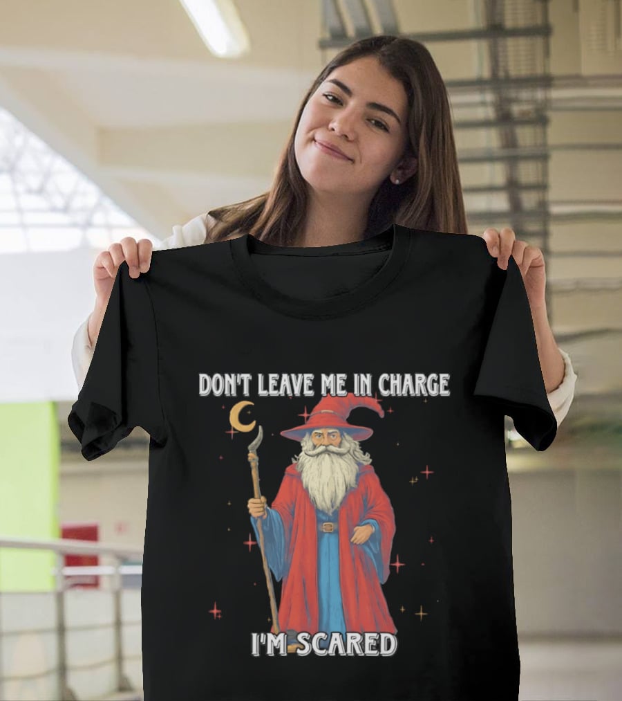 Don't Leave Me In Charge I'm Scared Wizard Staff Red Cloak T-Shirt