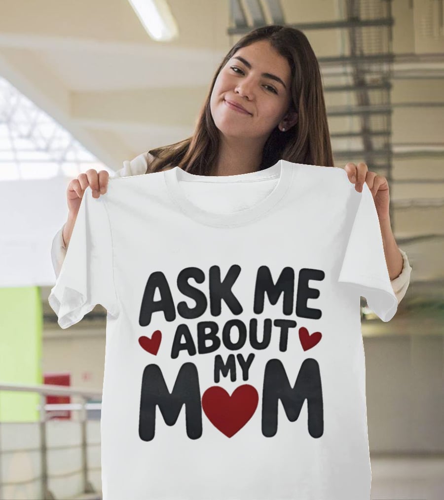 Ask Me About My Mom Heart T-Shirt