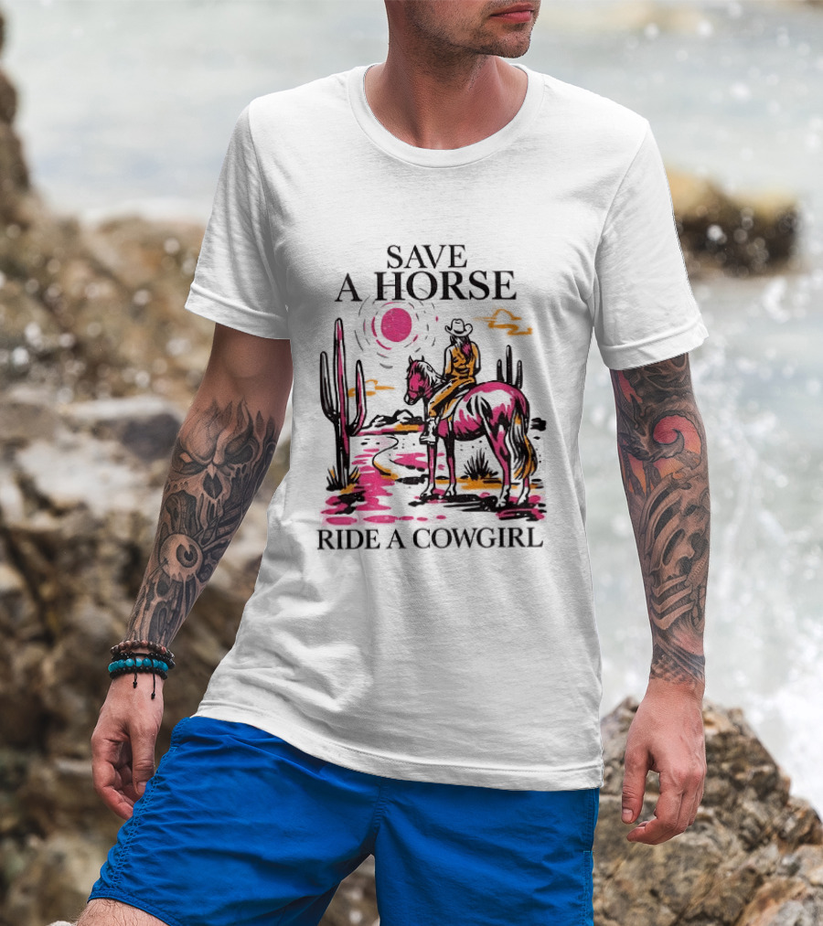 Save A Horse Ride A Cowgirl Western Desert Scene Cowboy Hat Cactus Sunset T-Shirt