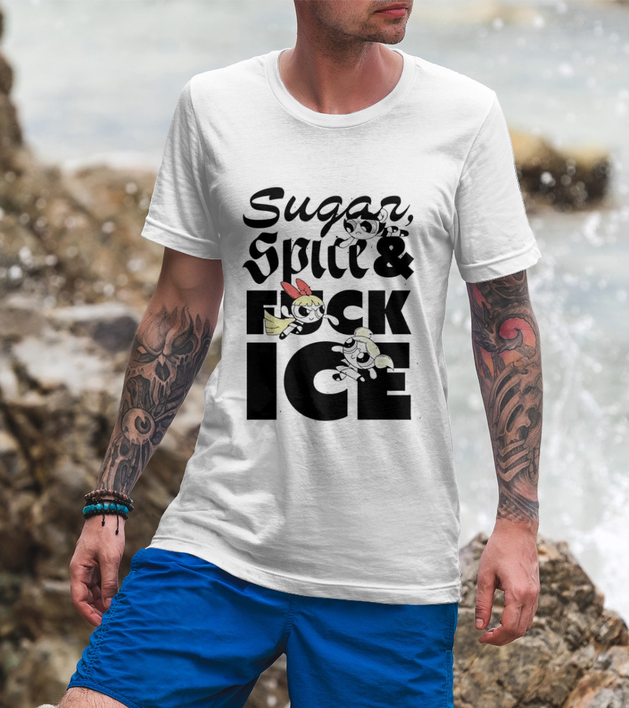 Sugar Spice & The Powerpuff Fuck ICE T-Shirt