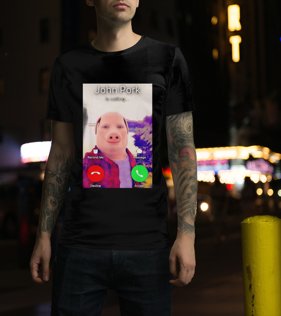 John Pork Is Calling Decline Or Accept T-Shirt